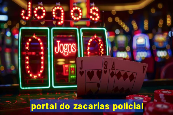 portal do zacarias policial